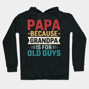 Papa Because Grandpa Is For Old Guys Hoodie